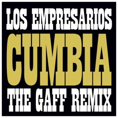 Empresarios-Cumbia (The Gaff Remix)