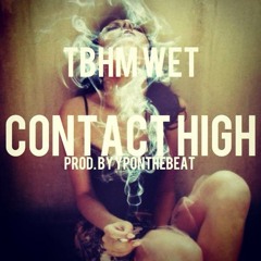 TBHM Wet "Contact High" [Prod. By YpOnTheBeat]