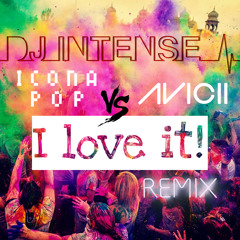 AVICII vs. ICONA POP - I LOVE IT (DJ INTENSE LEVELS REMIX)        (FREE DOWNLOAD THROUGH "BUY" LINK)