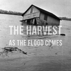 The Harvest - As The Flood Comes
