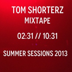 Tom Shorterz - 02.31-10.31 - Mixtape - Summer Sessions 2013