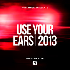 USE YOUR EARS / 2013 / Noir Music