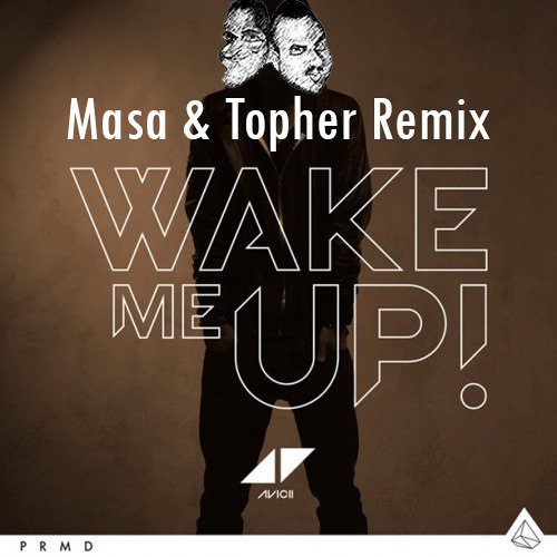 Avicii Ft. Aloe Blacc - Wake Me Up (Masa & Topher Remix)