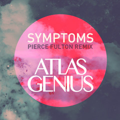 Atlas Genius - Symptoms (Pierce Fulton Remix)