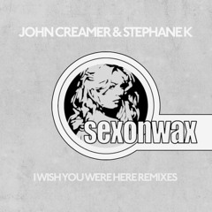 John Creamer & Stephane K - I Wish You Were Here - Mi Ke Remix - [Sexonwax]
