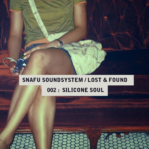 Snafu Soundsystem 002 / Lost & Found : Silicone Soul
