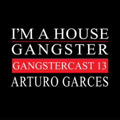 ARTURO GARCES | GANGSTERCAST 13