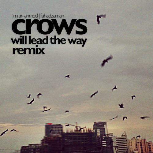 Crows will lead the way (fahadzaman remix) - Imran Ahmed