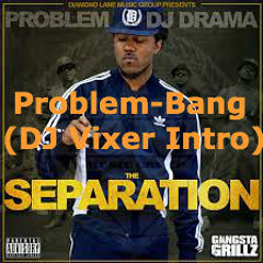 Problem-Bang (DJ Vixer Intro)