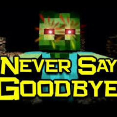 Never Say Goodbye - A Minecraft Parody