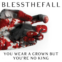Blessthefall - You Wear A Crown But You're No King