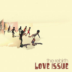 The Rebirth- Love Issue