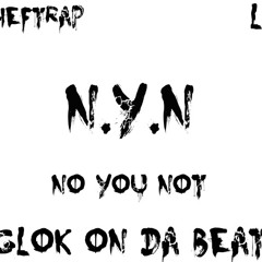 NYN (NO YOU NOT)Ft. L'S
