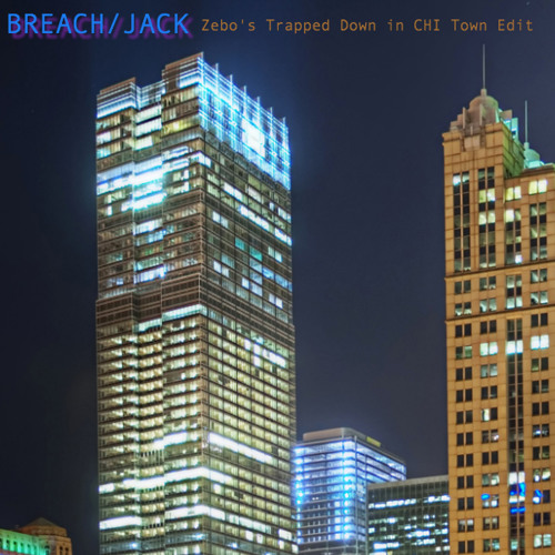 Breach - Jack (Zebo's Trap Down in CHI Town Edit)