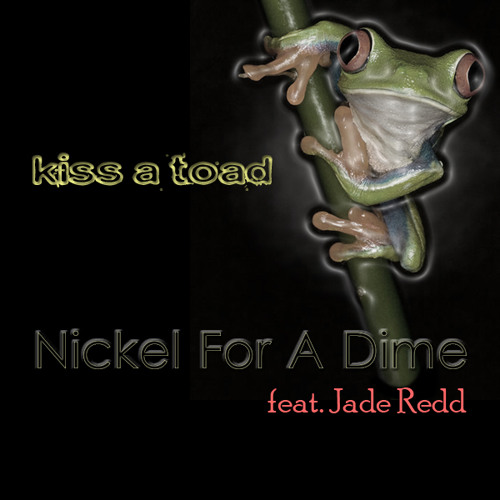 Stream Kiss A Toad Nickel For A Dime (feat. Jade Redd) by Kiss A Toad
