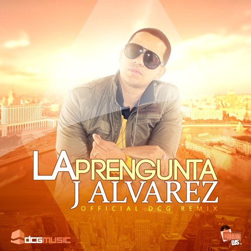 J Alvarez - La Pregunta (DCG RMX)