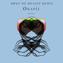 Okapii - Gattu (Bwoy De Bhajan Remix)