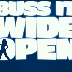 Buss It Wide Open