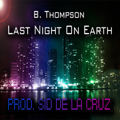 B. Thompson - Last Night on Earth (Prod. Sid De La Cruz)
