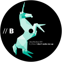 discoNodisco 002: k_chico - don´t wake me up (snippet)