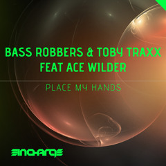Bass Robbers & Toby Traxx ft. Ace Wilder - Place My Hands (Original Mix) [preview]