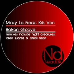 Micky La Freak,  Kris Von - Balkan Groove (Night Creatures Remix)[Neardusk]