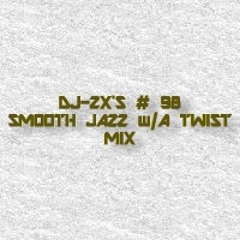 THE ZX FILES SMOOTH JAZZ WITH A TWIST MIX #98