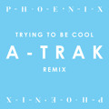 Phoenix Trying&#x20;To&#x20;Be&#x20;Cool&#x20;&#x28;A-Trak&#x20;Remix&#x29; Artwork