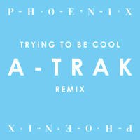 Phoenix - Trying To Be Cool (A-Trak Remix)