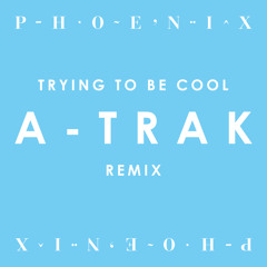 Trying To Be Cool - A-Trak Remix