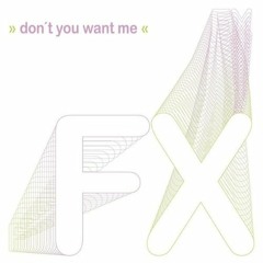 FX (Papenburg) Don`t you want me (X-Tended Mix)