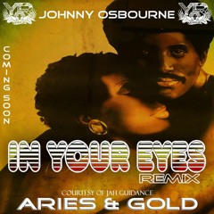 JOHNNY OSBOURNE - IN YOUR EYES - ARIES & GOLD REMIX [Played by Crissy Criss on 1xtra]