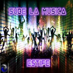 Sube La Musica (Original Mix) BY ESTIFE