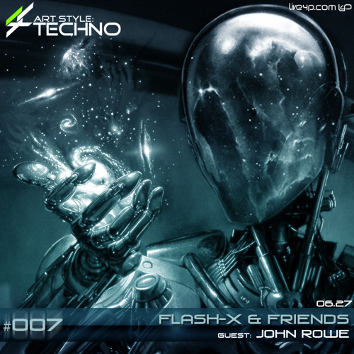 Art Style: Techno | Flash-X & Friends #007 | Guest : John Rowe [FACEBOOK.COM/ARTSTYLETECHNO]