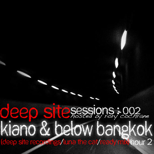Deep Site Sessions Radio Show 002 with Rory Cochrane, Kiano & Below Bangkok
