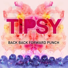 Back Back Forward Punch - Tipsy (B-Side Track)