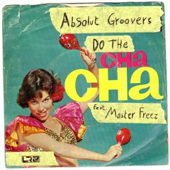 Absolut Groovers Feat Master Freez - Do the cha cha (club mix)