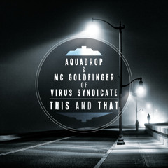 Aquadrop & MC GoldFinger (VIRUS SYNDICATE) - This and That