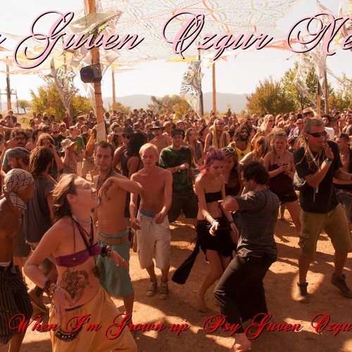 Neelix - When I'm Grown up ॐ▲• ๔ Psy Guven Ozqur Edit ॐ▲•