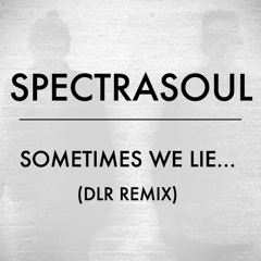 SpectraSoul - Sometimes We Lie (DLR remix)