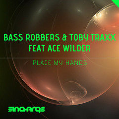 Bass Robbers & Toby Traxx ft. Ace Wilder - Place My Hands (OUT NOW) [Be Yourself Music]