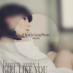 Lauren Anny J - Girl Like You (OpticianSon Remix)