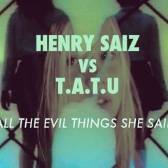Henry Saiz vs T.A.T.U. "All the Evil Things She Said"