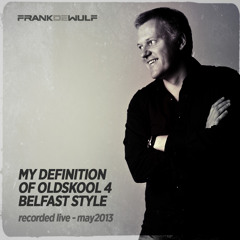 FrankDeWulfs MyDefinitionOfOldskool 4 - Belfast Style  May2013