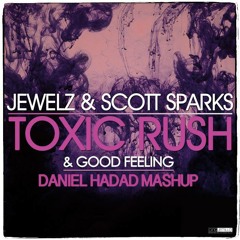 Jewelz & Scott Sparks - Toxic Rush & Good Feeling (Daniel Hadad Mashup Mix)