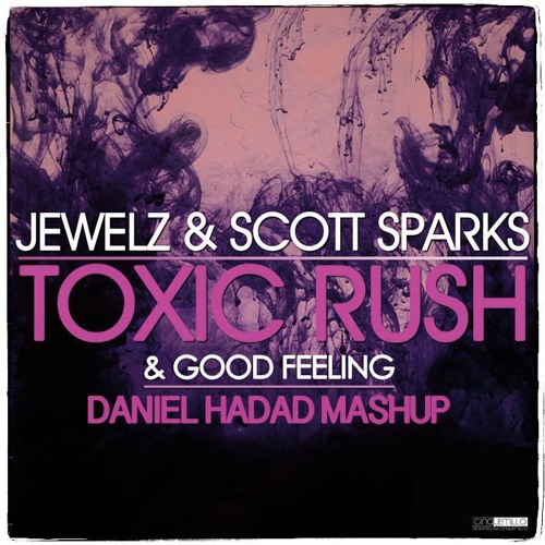 Jewelz & Scott Sparks - Toxic Rush & Good Feeling (Daniel Hadad Mashup Mix)
