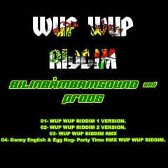 04- Danny English & Egg Nog- Party Time RMX WUPWUP  RIDDIM  (BILINBAMBAMSOUND & PRODS