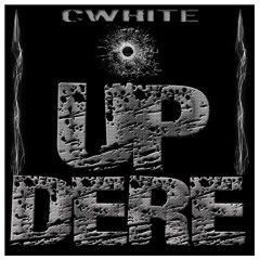 UP DERE by @CWHITE_
