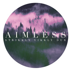 Aimless (Strikkly Vikkly Dub)