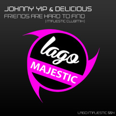 JOHNNY YIP & DELICIOUS - FRIENDS ARE HARD TO FIND (MAJESTIC CLUBMIX)